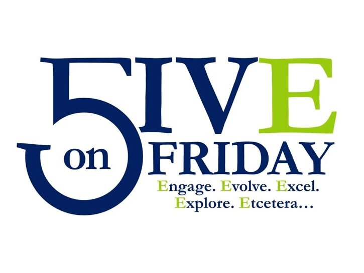 A Fab Five List to Help You Engage, Evolve, Excel and Enjoy the Weekend